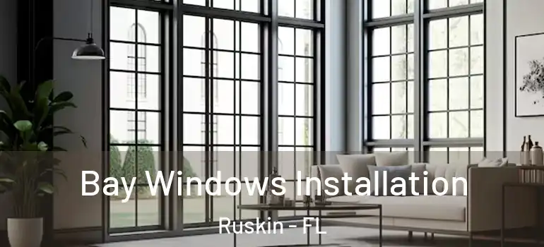  Bay Windows Installation Ruskin - FL