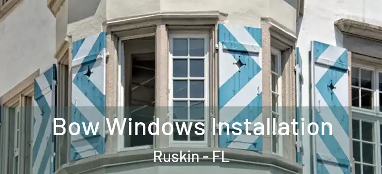  Bow Windows Installation Ruskin - FL