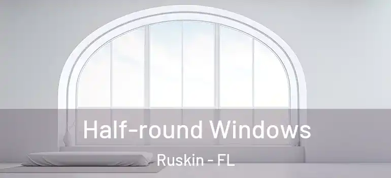  Half-round Windows Ruskin - FL