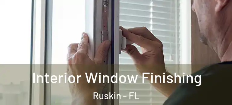 Interior Window Finishing Ruskin - FL