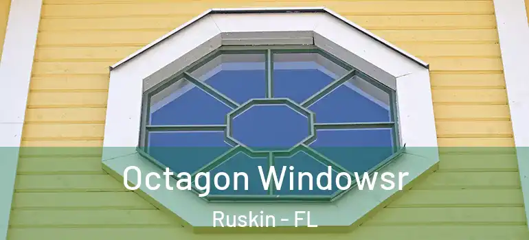  Octagon Windowsr Ruskin - FL