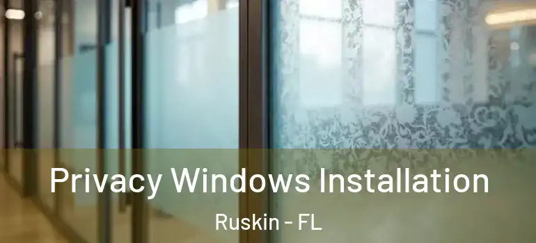  Privacy Windows Installation Ruskin - FL