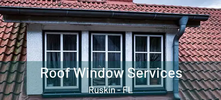  Roof Window Services Ruskin - FL