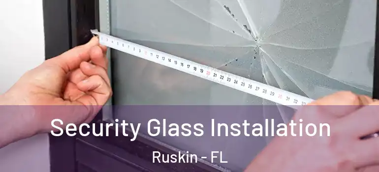 Security Glass Installation Ruskin - FL