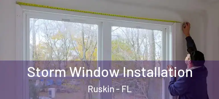  Storm Window Installation Ruskin - FL
