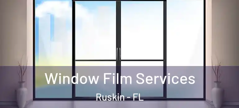  Window Film Services Ruskin - FL