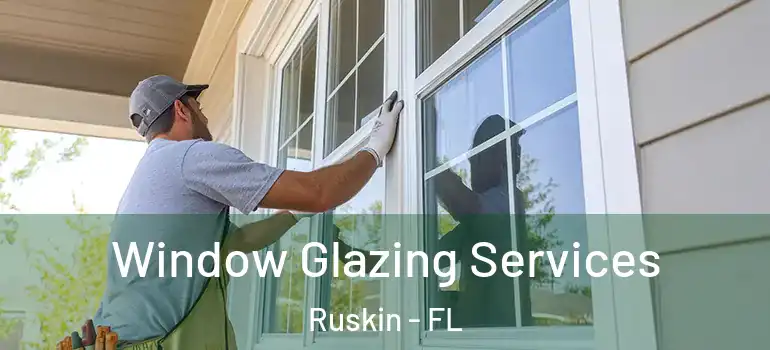  Window Glazing Services Ruskin - FL