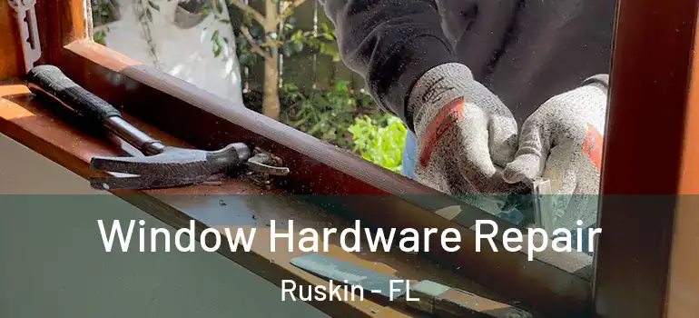  Window Hardware Repair Ruskin - FL