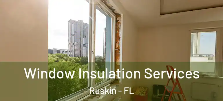  Window Insulation Services Ruskin - FL