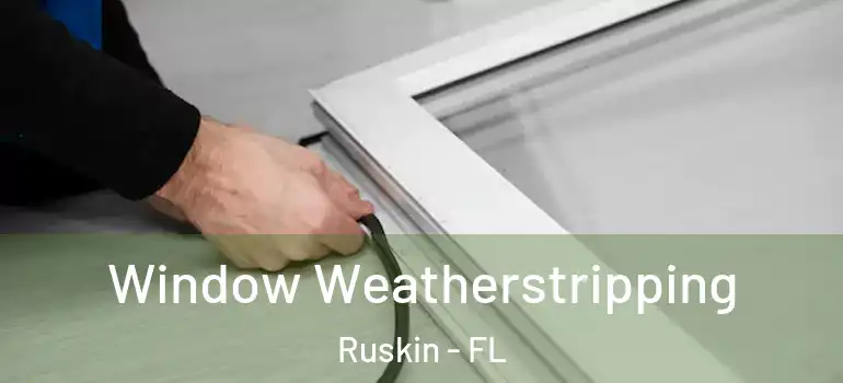  Window Weatherstripping Ruskin - FL